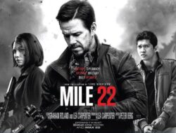 Film Mile 22, Tampilkan Mark Wahlberg dan Iko Uwais
